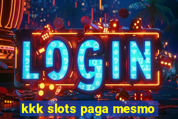 kkk slots paga mesmo